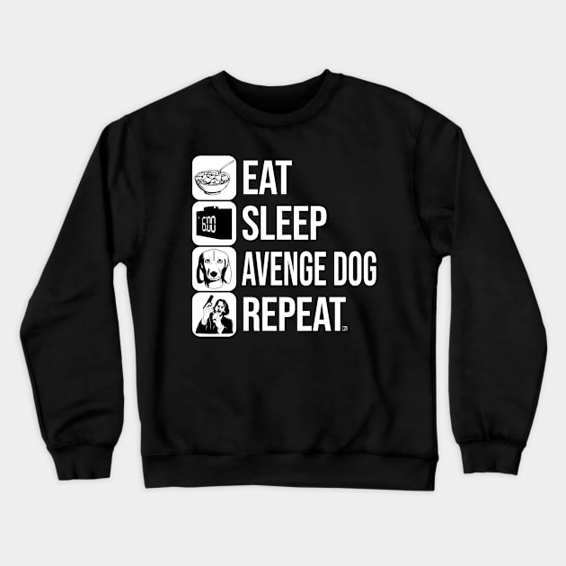 Eat, Sleep, Avenge Dog, Repeat Crewneck Sweatshirt by jasonyerface